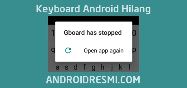 Cara Memperbaiki Keyboard Android Hilang Muncul Error Sayangnya Gboard telah Berhenti